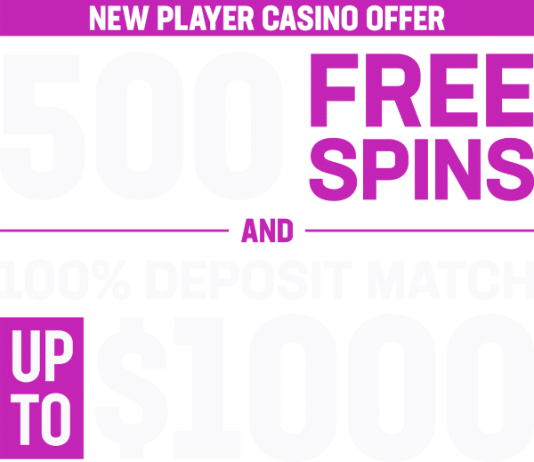 New Player Casino Offer. 500 Free spins and 100% deposit match up to $1000.