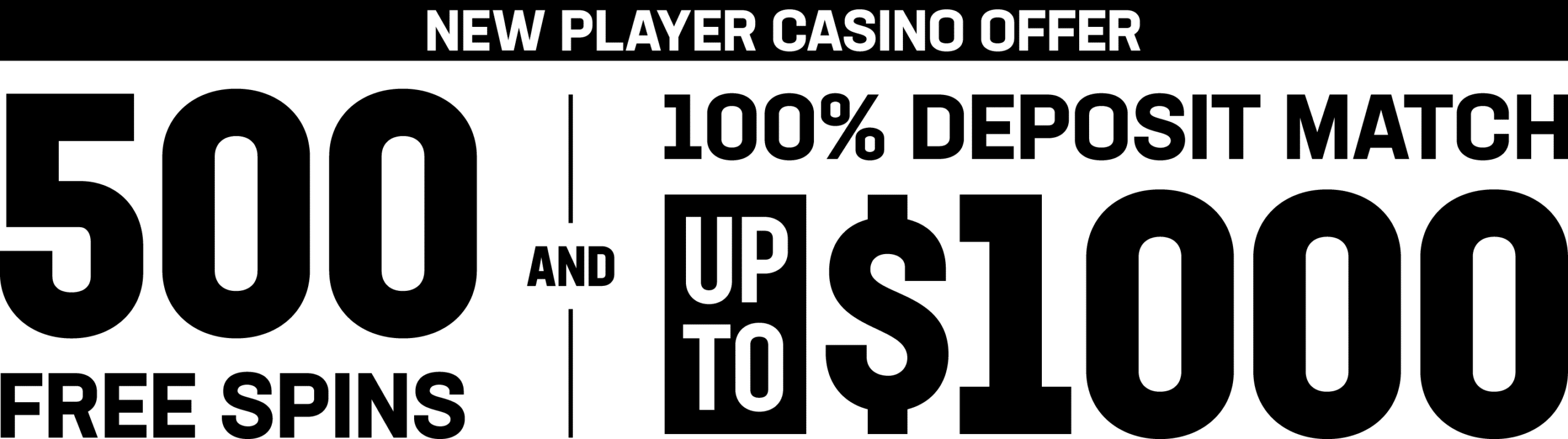 New Player Casino Offer. 500 Free spins and 100% deposit match up to $1000.