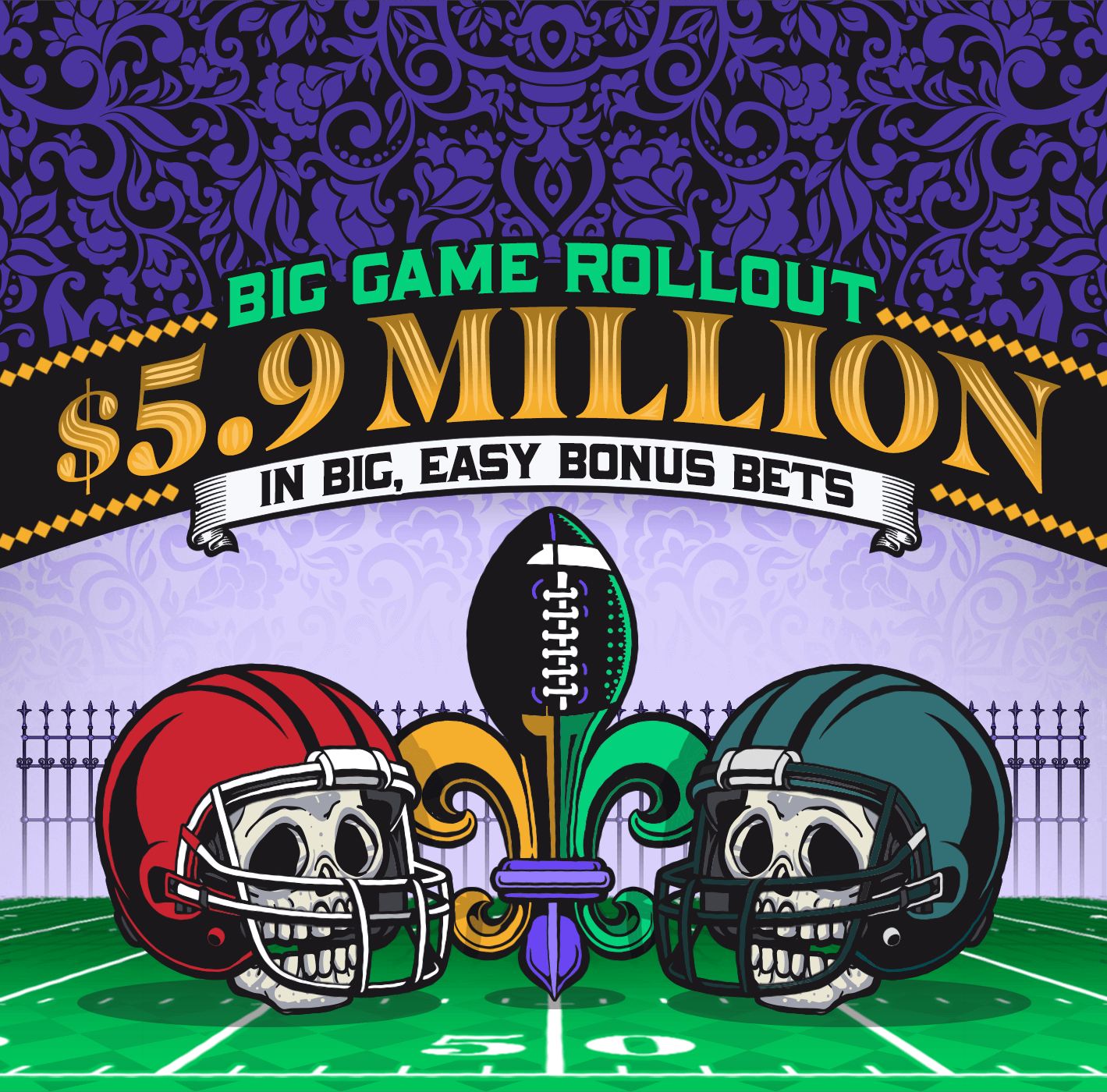 Big Game Rollout. $5.9 million in big, easy bonus bets.